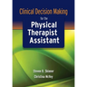 Clinical Decision Making for the Physical Therapist Assistant: .