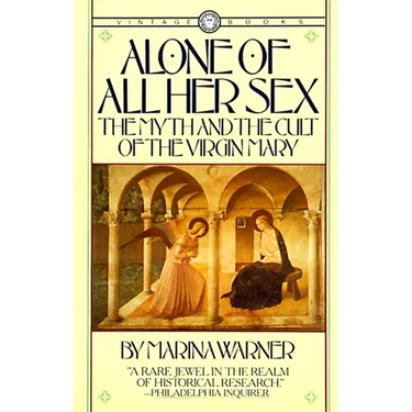 Alone of All Her Sex: The Myth and the Cult of the Virgin Mary