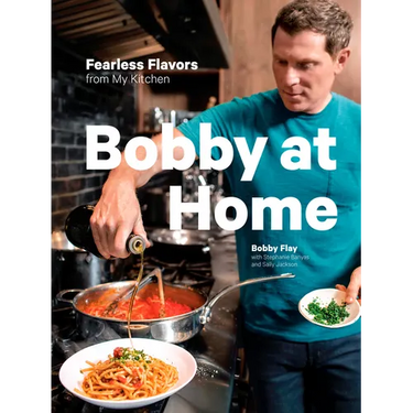 Bobby at Home: Fearless Flavors from My Kitchen: A Cookbook