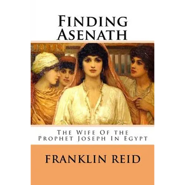 Finding Asenath: The Wife of the Prophet Joseph in Egypt