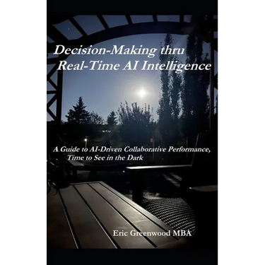 Decision-Making thru Real-Time AI Intelligence: A Guide to AI-Driven Collaborative Performance, Time to See in the Dark