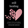 Still Healing: A Doctor's Notes on the Magic and Misery of a Life in Medicine