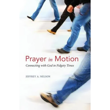 Prayer in Motion: Connecting with God in Fidgety Times