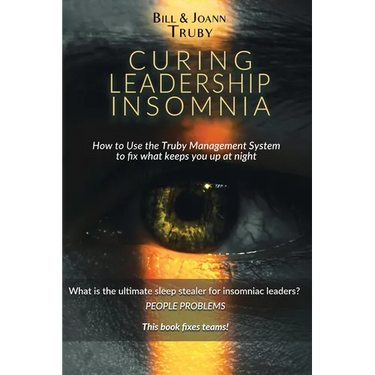 Curing Leadership Insomnia: How to Use the Truby Management System to Fix What Keeps You Up at Night