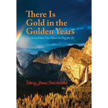 There is Gold in the Golden Years: A Memoir