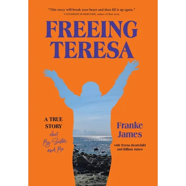 Freeing Teresa: A True Story about My Sister and Me
