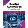 DevOps Automation Cookbook: Harness the power of DevOps with 125+ automation recipes (English Edition)