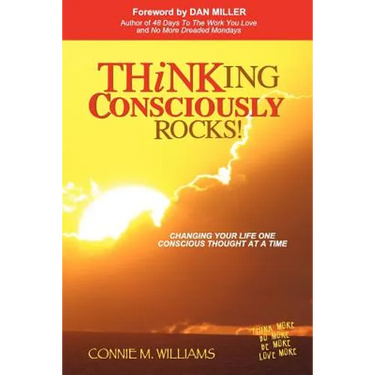 Thinking Consciously Rocks!: Changing Your Life One Conscious Thought at a Time