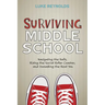 Surviving Middle School: Navigating the Halls, Riding the Social Roller Coaster, and Unmasking the Real You