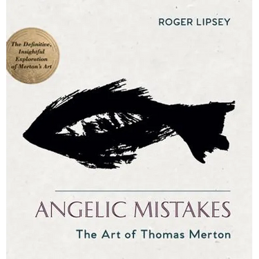 Angelic Mistakes: The Art of Thomas Merton