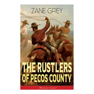 The Rustlers of Pecos County (Western Classic): Wild West Adventure