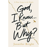 God, I Know... But Why?: A New Song in the Night