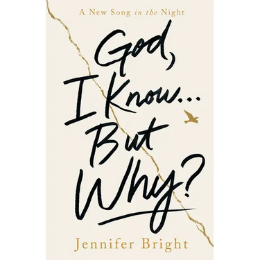 God, I Know... But Why?: A New Song in the Night