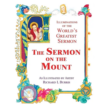 The Sermon On The Mount: Illuminations of the World's Greatest Sermon As Illustrated by Artist Richard L Burris