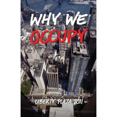 Why We Occupy: Liberty Plaza 2011