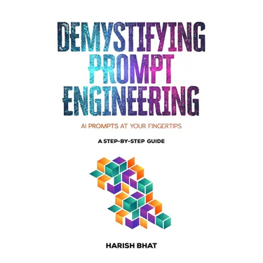 Demystifying Prompt Engineering: AI Prompts at Your Fingertips (A Step-By-Step Guide)
