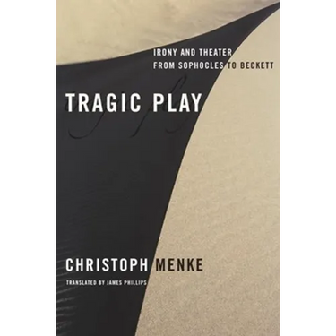 Tragic Play: Irony and Theater from Sophocles to Beckett