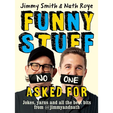 Jimmy and Nath: Funny Stuff No One Asked for: Jokes, Yarns and All the Best Bits from @Jimmyandnath