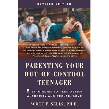 Parenting Your Out-Of-Control Teenager: 8 Strategies to Reestablish Authority and Reclaim Love (Revised Edition)