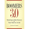 Boomers 3.0: Marketing to Baby Boomers in Their Third Act of Life