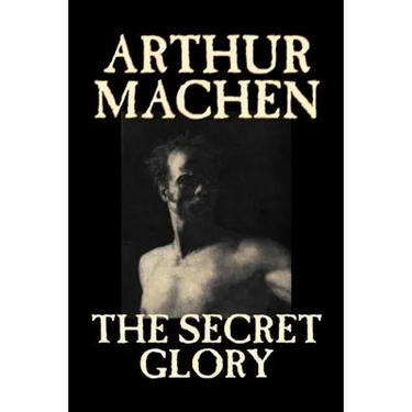 The Secret Glory by Arthur Machen, Fiction, Fantasy, Classics, Horror