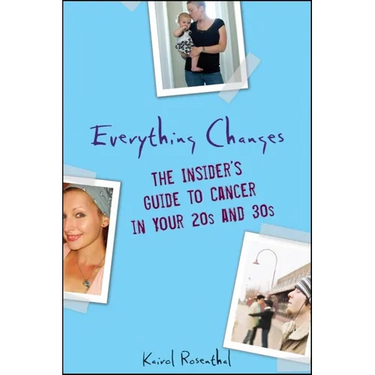Everything Changes: The Insider's Guide to Cancer in Your 20s and 30s