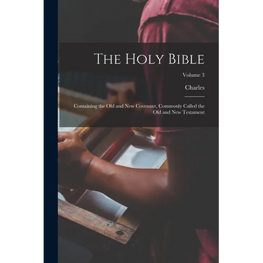 The Holy Bible: Containing the Old and New Covenant, Commonly Called the Old and New Testament; Volume 3