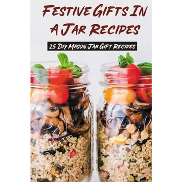 Festive Gifts In A Jar Recipes: 25 Diy Mason Jar Gift Recipes: What Can You Put In Mason Jars For Christmas Gifts?