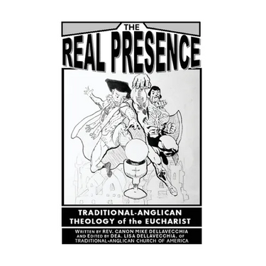 The Real Presence: Traditional Anglican Theology of the Eucharist