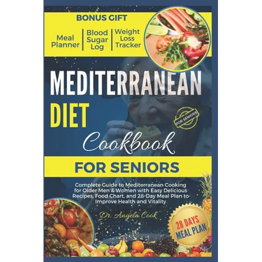 Mediterranean Diet Cookbook for Seniors 2024: Complete Guide to Mediterranean Cooking for Older Men & Women with Easy Delicious Recipes, Food Chart, a