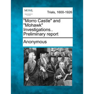 Morro Castle and Mohawk Investigations.. Preliminary Report