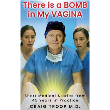 There is a Bomb in my Vagina: Short Medical Stories from 45 Years in Practice