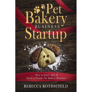 Pet Bakery Business Startup: How to Start, Run & Grow a Trendy Pet Bakery Business