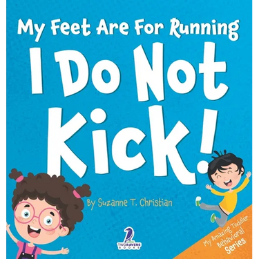 My Feet Are For Running. I Do Not Kick!: An Affirmation-Themed Toddler Book About Not Kicking (Ages 2-4)
