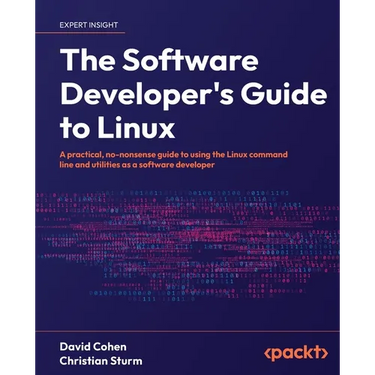 The Software Developer's Guide to Linux: A practical, no-nonsense guide to using the Linux command line and utilities as a software developer