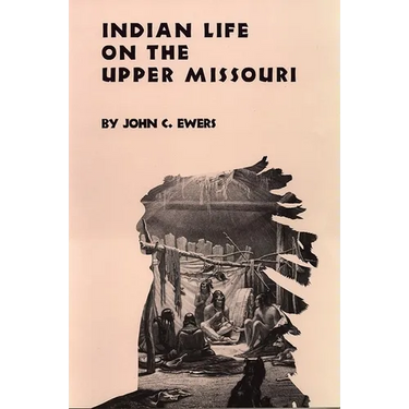 Indian Life on the Upper Missouri: Volume 89