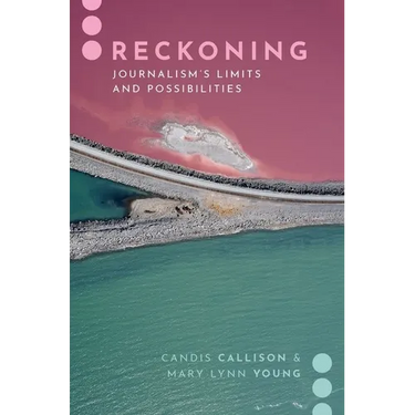 Reckoning: Journalism's Limits and Possibilities
