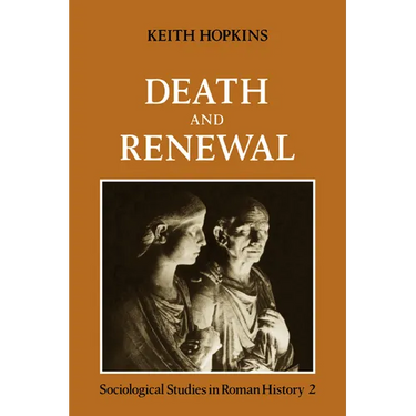 Death and Renewal: Volume 2: Sociological Studies in Roman History