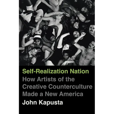 Self-Realization Nation: How Artists of the Creative Counterculture Made a New America