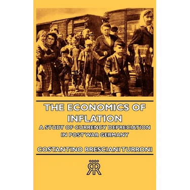 The Economics of Inflation - A Study of Currency Depreciation in Post War Germany