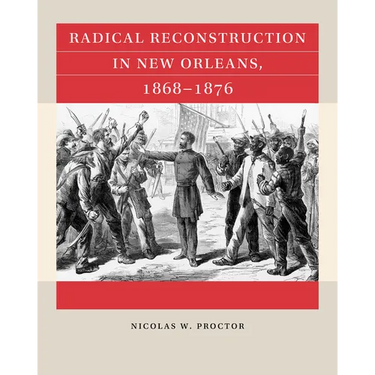 Radical Reconstruction in New Orleans, 1868-1876