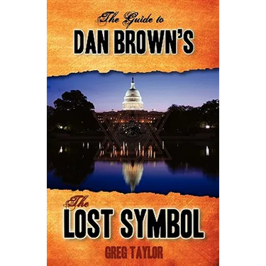 The Guide to Dan Brown's The Lost Symbol: Freemasonry, Noetic Science, and the Hidden History of America