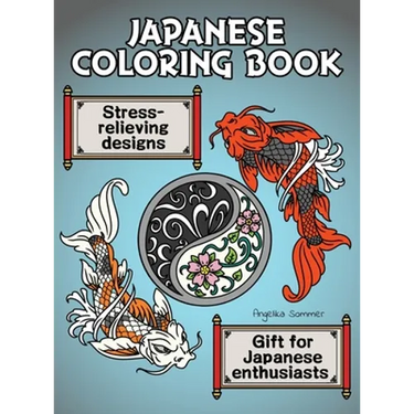Japanese Coloring Book: A Fun, Easy, And Relaxing Coloring Gift Book with Stress-Relieving Designs For Japanese Enthusiasts Including Koi, Ninjas, Dra