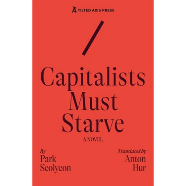 Capitalists Must Starve: A Novel