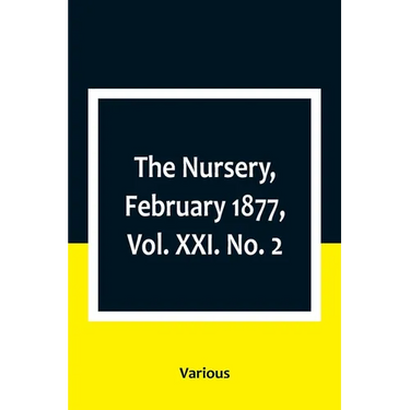 The Nursery, February 1877, Vol. XXI. No. 2