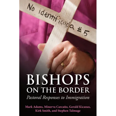 Bishops on the Border: Pastoral Responses to Immigration