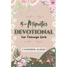 5-Minute Devotional for Teenage Girls: 52 Weeks Inspiring Daily Reflections to Build Confidence, Grow in Faith, and Navigate Life's Challenges with Go