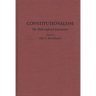 Constitutionalism: The Philosophical Dimension