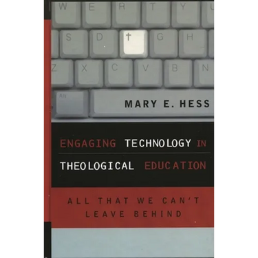 Engaging Technology in Theological Education: All That We Can't Leave Behind