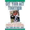 Get Your Act Together: 7-Day Get-Organized Program for the Overworked, Overbooked, and Overwhelmed, a